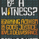 Who Will Be A Witness: Igniting Activism for God's Justice, Love, and Deliverance